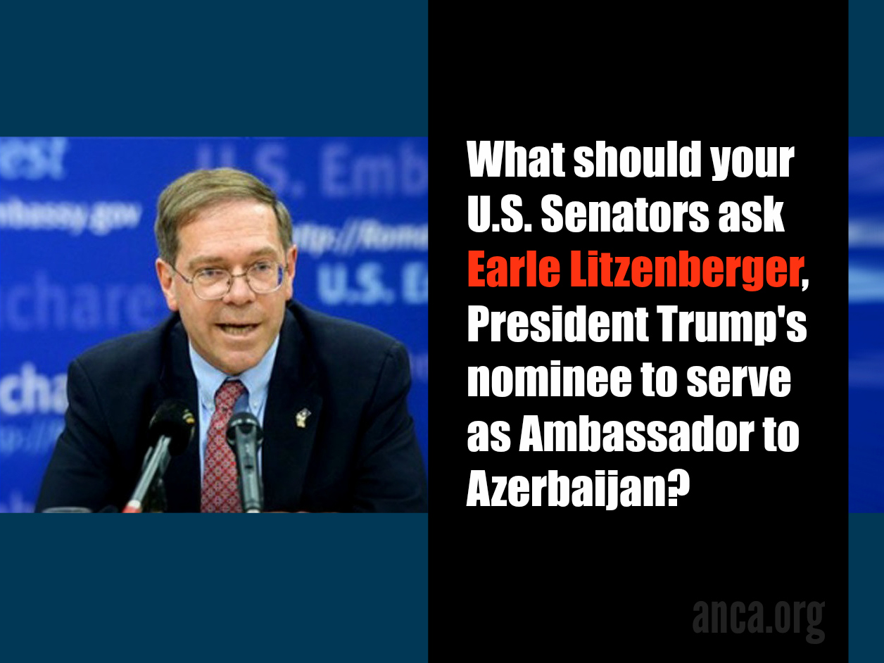 ANCA Urges Close Congressional Scrutiny of President Trump’s Ambassador to Azerbaijan Nominee