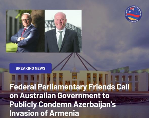 Federal Parliamentary Friends Call on Australian Government to Publicly Condemn Azerbaijani Invasion of Armenia