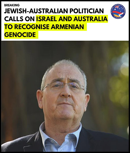 Jewish-Australian Politician Calls on Israel and Australia to Recognise Armenian Genocide