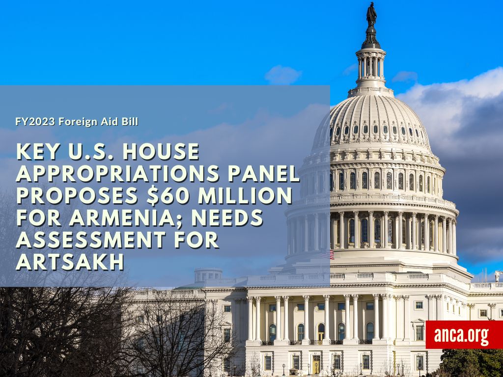 Key U.S. House Appropriations Panel Proposes $60 Million for Armenia; Needs Assessment for Artsakh