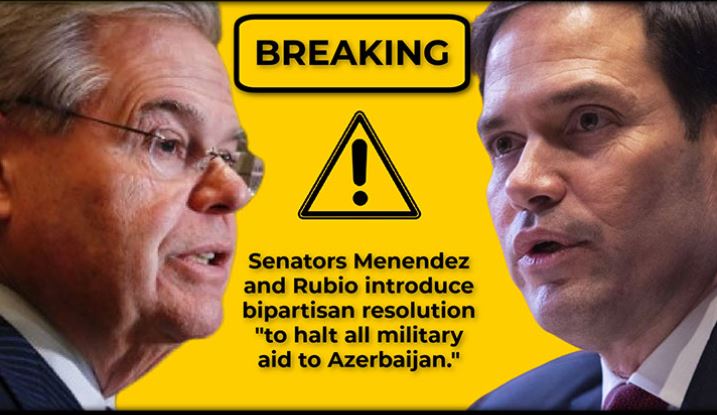 Menendez and Rubio Introduce Senate Legislation Seeking End to Military Aid to Azerbaijan; Sanctions on Aliyev Regime