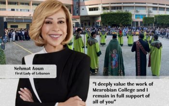 I deeply value the work Mesrobian College and I remain in full support of all of you: First Lady Nehmat Aoun