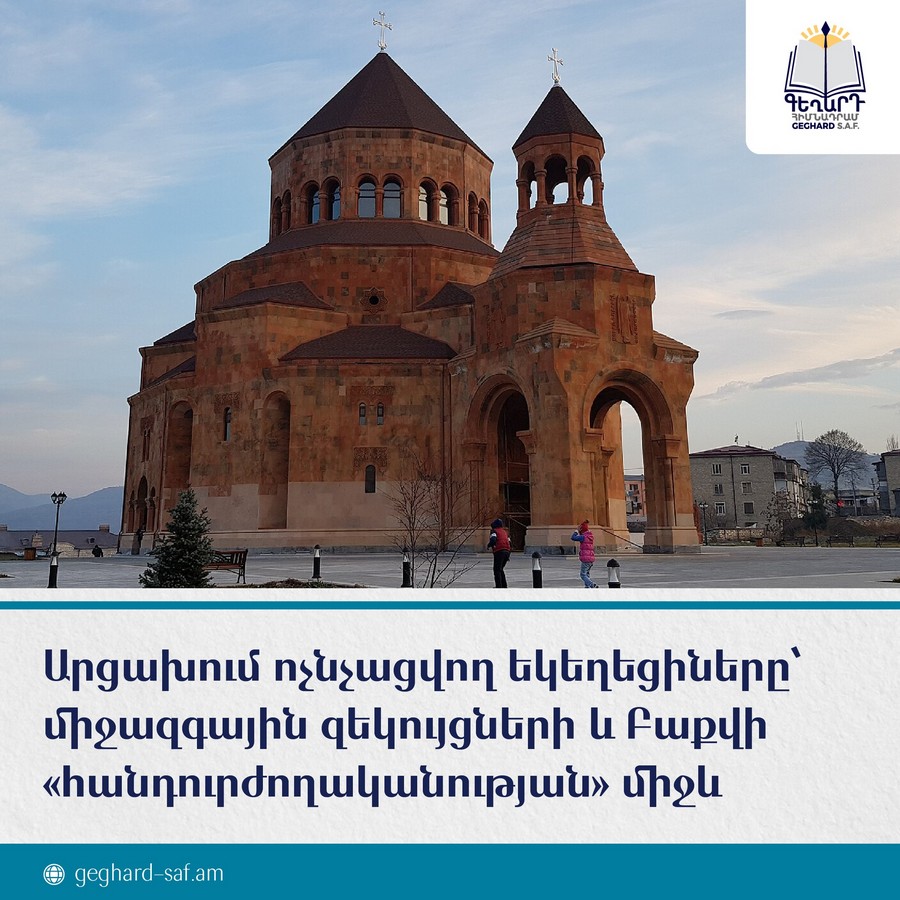 The churches destroyed in Artsakh: between international reports and Baku’s ‘tolerance’- Geghard